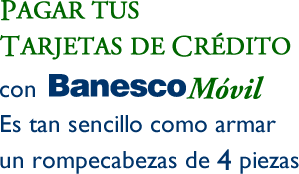 Pagar tarjetas con BanescoMóvil es tan sencillo como armar un rompecabezas de 4 piezas
